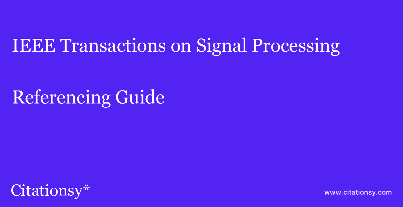 cite IEEE Transactions on Signal Processing  — Referencing Guide